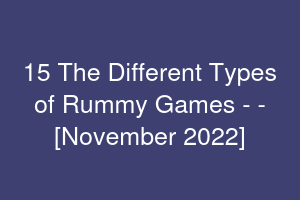 15 The Different Types of Rummy Games - [November 2022]